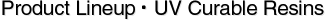 Product Lineup UV Curable Resins